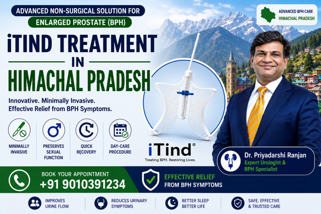 iTind Treatment in Himachal Pradesh advanced minimally invasive treatment for enlarged prostate BPH by Dr Priyadarshi Ranjan