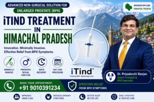 iTind Treatment in Himachal Pradesh advanced minimally invasive treatment for enlarged prostate BPH by Dr Priyadarshi Ranjan